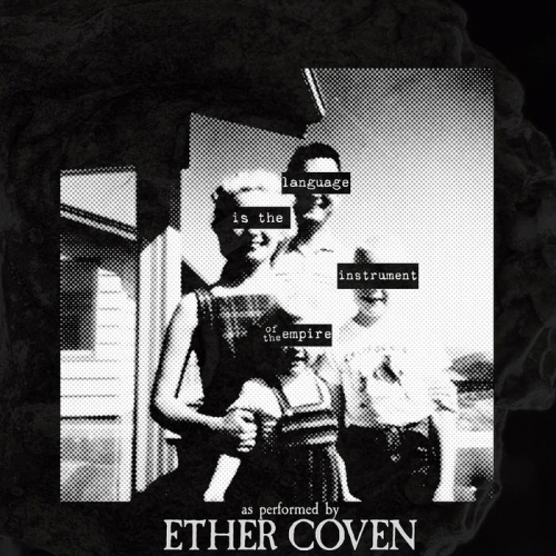 Ether Coven : Language Is the Instrument of the Empire